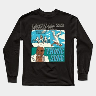 I know all the words to Thong Song (dark shirts) Long Sleeve T-Shirt